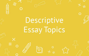 Descriptive Essay Topics