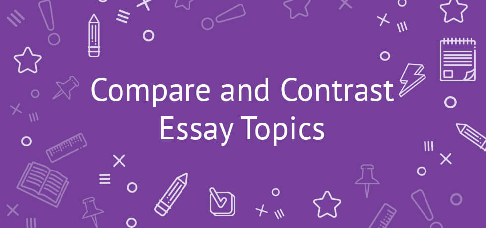 Compare and contrast essay topic ideas