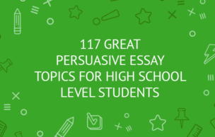 117 Great Persuasive Essay Topics for High School Level Students