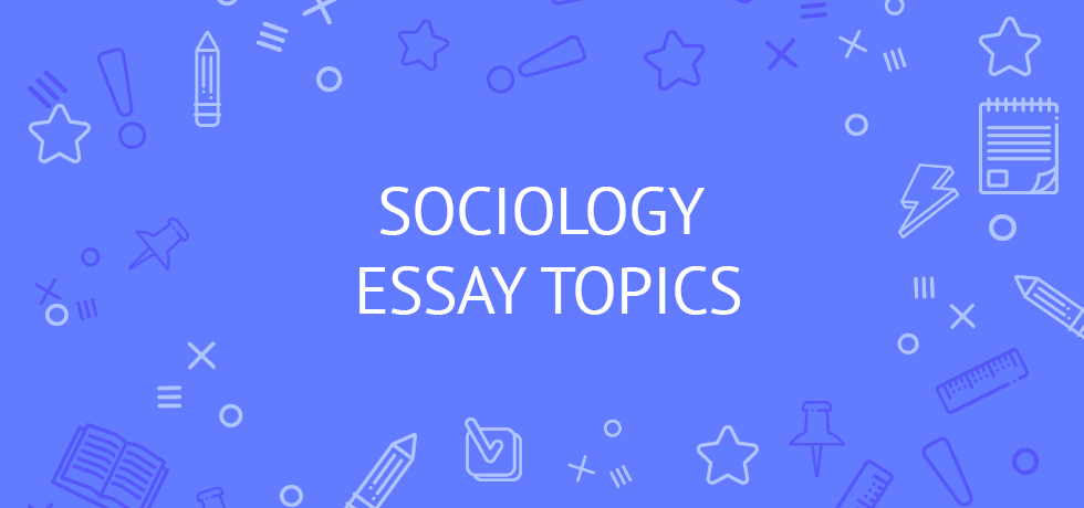 sociology subjects to write about