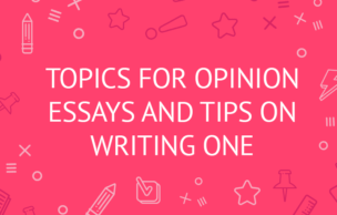 Topics for Opinion Essays and Tips on Writing One